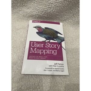 USER‎ STORY MAPPING Discover the Whole Story Build the Right Product JEFF PATTON